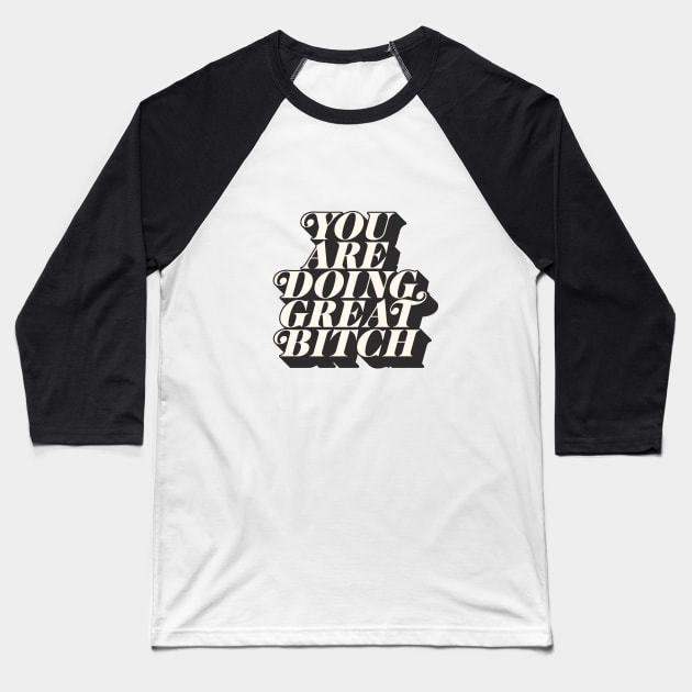 You Are Doing Great Bitch Baseball T-Shirt by MotivatedType